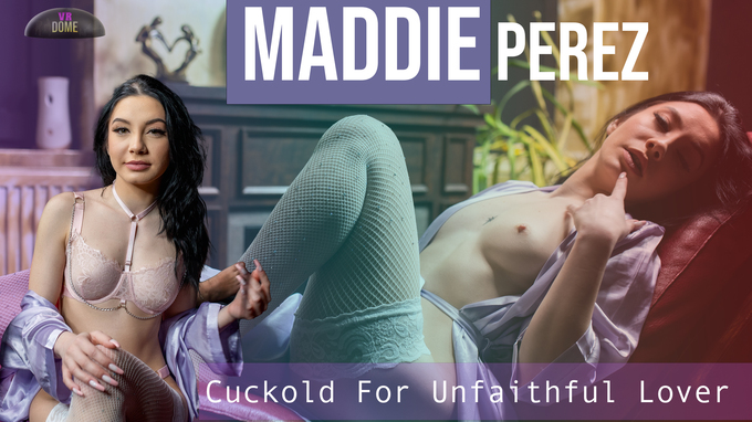 Maddie Perez - Cuckold For Unfaithful Lover